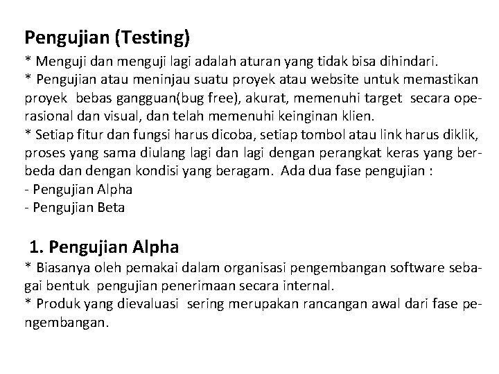 Pengujian (Testing) * Menguji dan menguji lagi adalah aturan yang tidak bisa dihindari. *