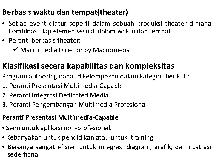 Berbasis waktu dan tempat(theater) • Setiap event diatur seperti dalam sebuah produksi theater dimana