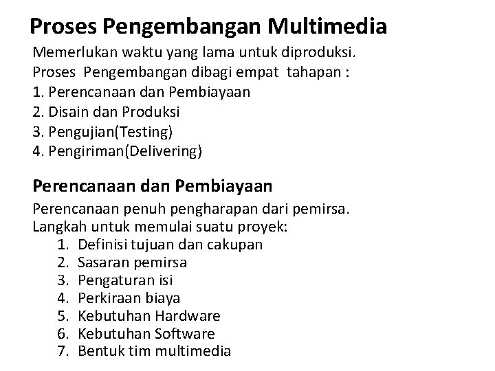 Proses Pengembangan Multimedia Memerlukan waktu yang lama untuk diproduksi. Proses Pengembangan dibagi empat tahapan