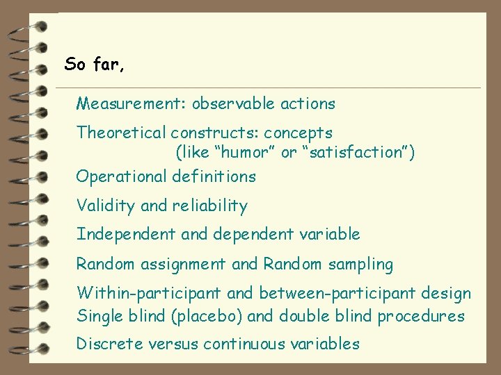 So far, Measurement: observable actions Theoretical constructs: concepts (like “humor” or “satisfaction”) Operational definitions