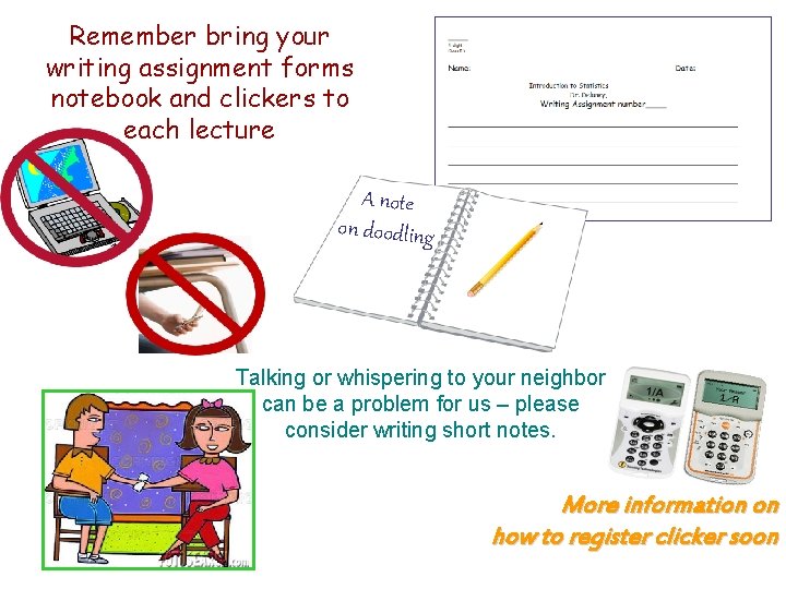 Remember bring your writing assignment forms notebook and clickers to each lecture A note