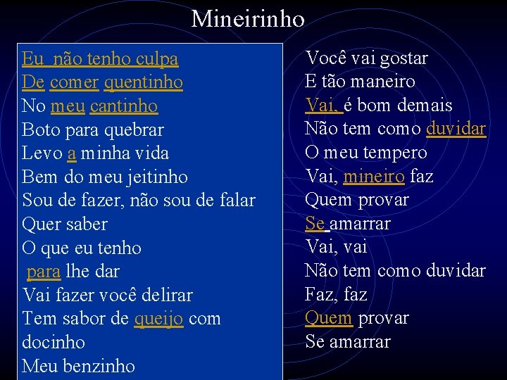 Mineirinho Eu não tenho culpa De comer quentinho No meu cantinho Boto para quebrar