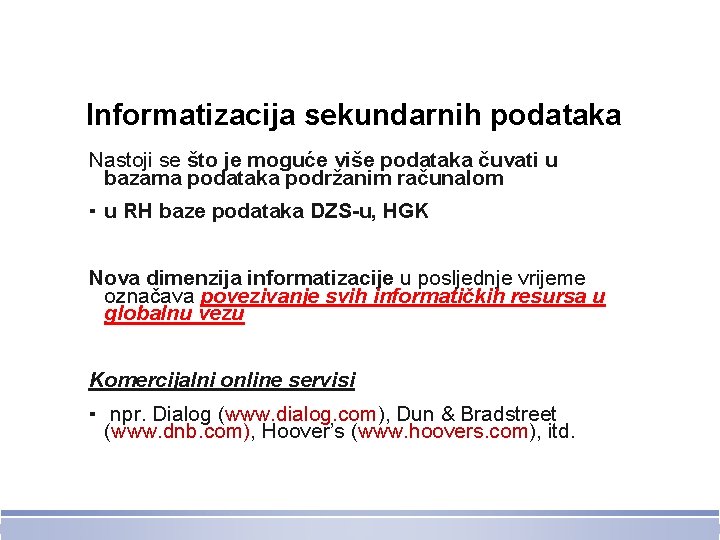 Informatizacija sekundarnih podataka Nastoji se što je moguće više podataka čuvati u bazama podataka