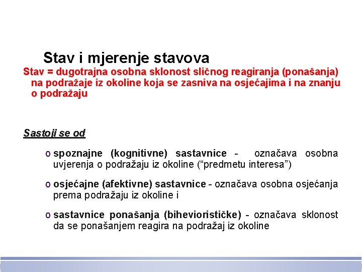 Stav i mjerenje stavova Stav = dugotrajna osobna sklonost sličnog reagiranja (ponašanja) na podražaje