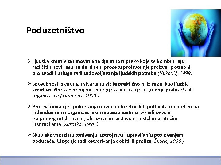 Poduzetništvo Ø Ljudska kreativna i inovativna djelatnost preko koje se kombiniraju različiti tipovi resursa