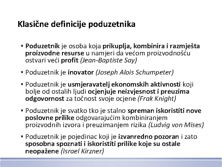 Klasične definicije poduzetnika ▪ Poduzetnik je osoba koja prikuplja, kombinira i razmješta proizvodne resurse
