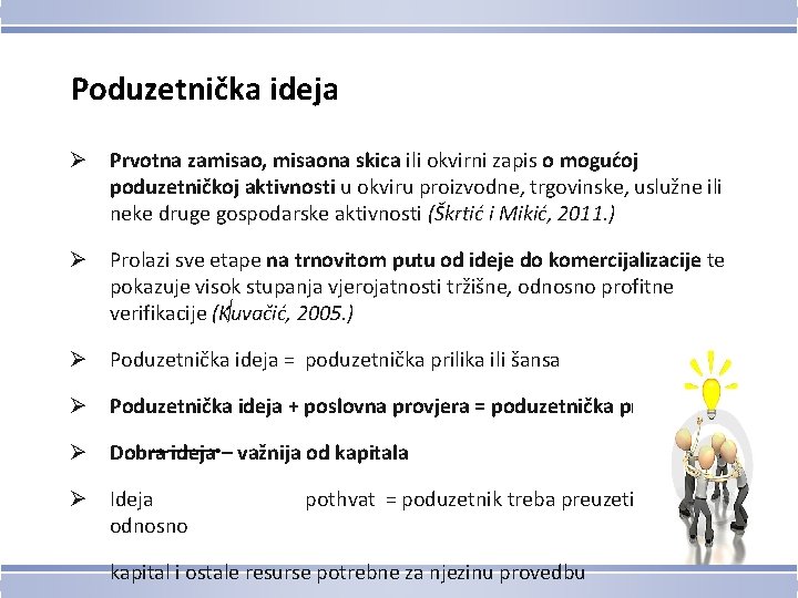 Poduzetnička ideja Ø Prvotna zamisao, misaona skica ili okvirni zapis o mogućoj poduzetničkoj aktivnosti