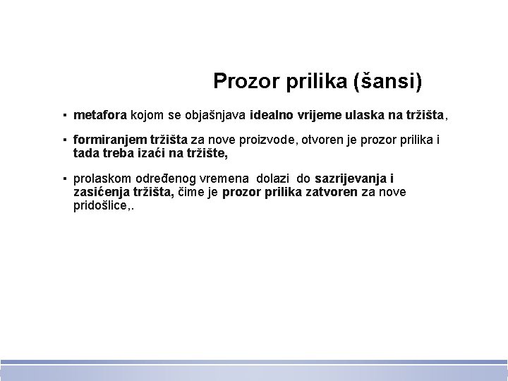 Prozor prilika (šansi) ▪ metafora kojom se objašnjava idealno vrijeme ulaska na tržišta, ▪