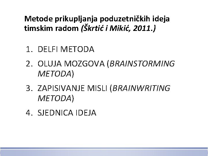 Metode prikupljanja poduzetničkih ideja timskim radom (Škrtić i Mikić, 2011. ) 1. DELFI METODA