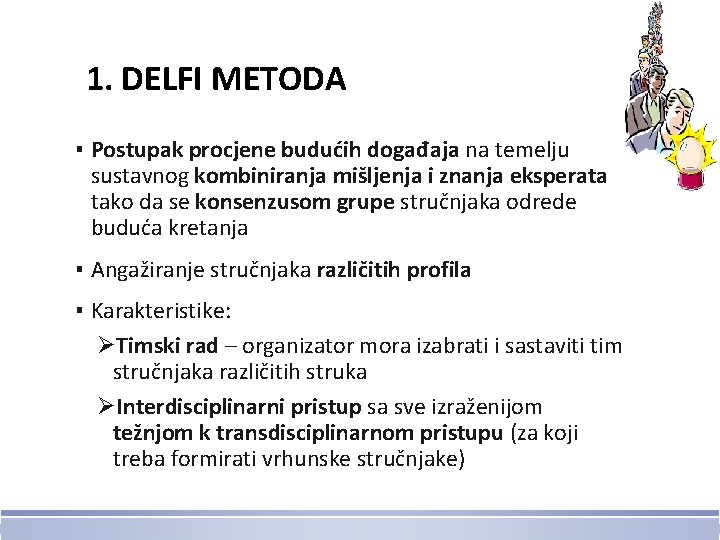 1. DELFI METODA ▪ Postupak procjene budućih događaja na temelju sustavnog kombiniranja mišljenja i