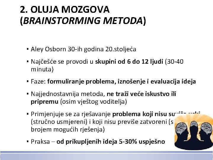 2. OLUJA MOZGOVA (BRAINSTORMING METODA) ▪ Aley Osborn 30 -ih godina 20. stoljeća ▪