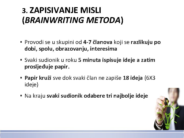 3. ZAPISIVANJE MISLI (BRAINWRITING METODA) ▪ Provodi se u skupini od 4 -7 članova