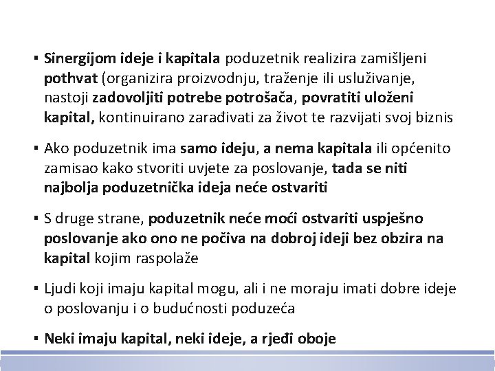 ▪ Sinergijom ideje i kapitala poduzetnik realizira zamišljeni pothvat (organizira proizvodnju, traženje ili usluživanje,