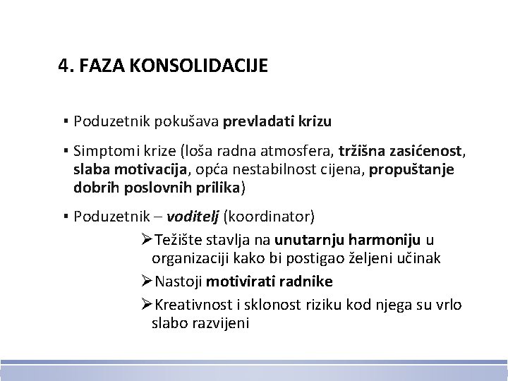 4. FAZA KONSOLIDACIJE ▪ Poduzetnik pokušava prevladati krizu ▪ Simptomi krize (loša radna atmosfera,