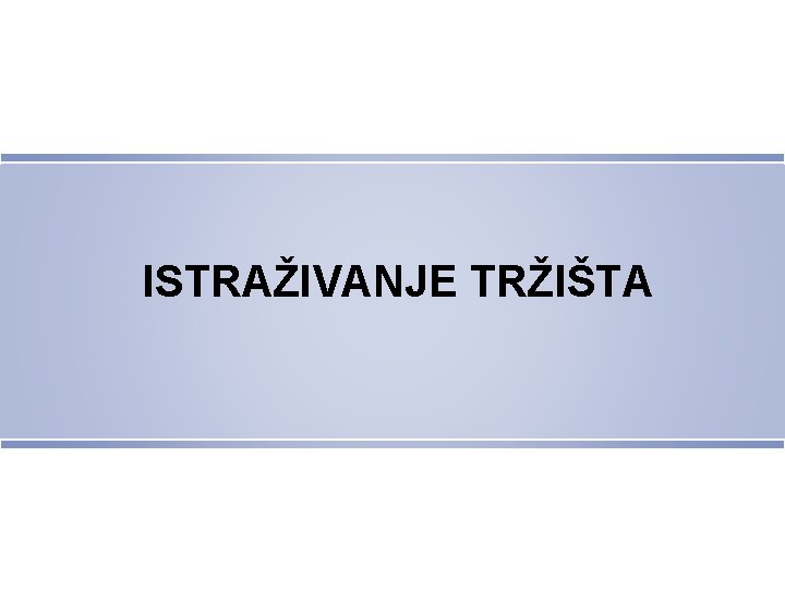 ISTRAŽIVANJE TRŽIŠTA 