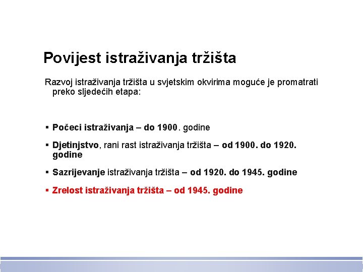 Povijest istraživanja tržišta Razvoj istraživanja tržišta u svjetskim okvirima moguće je promatrati preko sljedećih