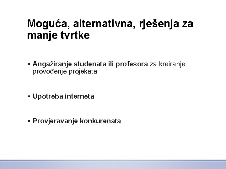 Moguća, alternativna, rješenja za manje tvrtke ▪ Angažiranje studenata ili profesora za kreiranje i