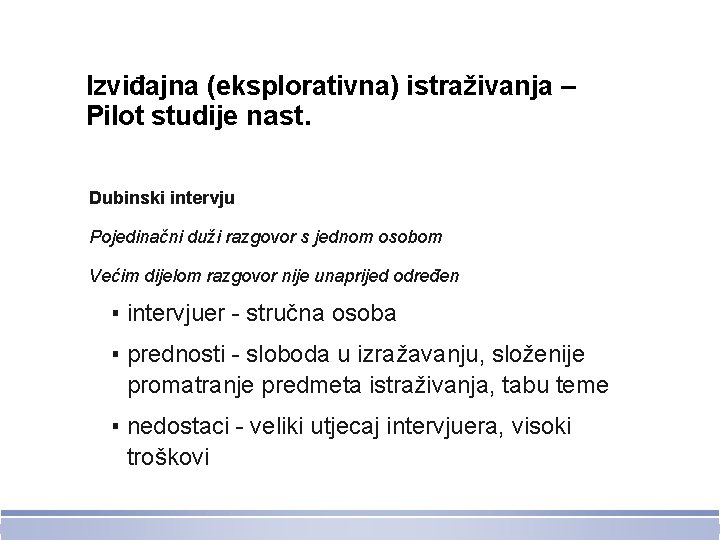 Izviđajna (eksplorativna) istraživanja – Pilot studije nast. Dubinski intervju Pojedinačni duži razgovor s jednom