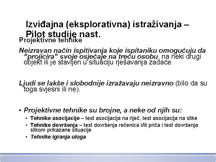 Izviđajna (eksplorativna) istraživanja – Pilot studije nast. Projektivne tehnike Neizravan način ispitivanja koje ispitaniku