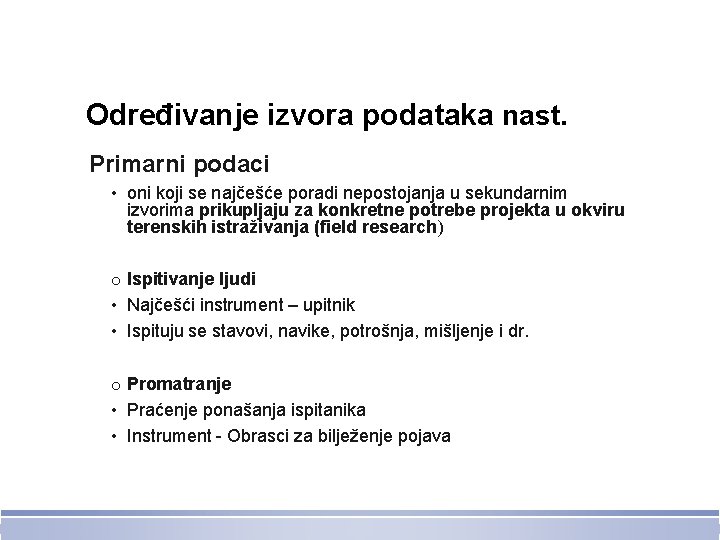 Određivanje izvora podataka nast. Primarni podaci • oni koji se najčešće poradi nepostojanja u