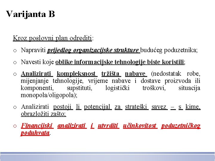 Varijanta B Kroz poslovni plan odrediti: o Napraviti prijedlog organizacijske strukture budućeg poduzetnika; o