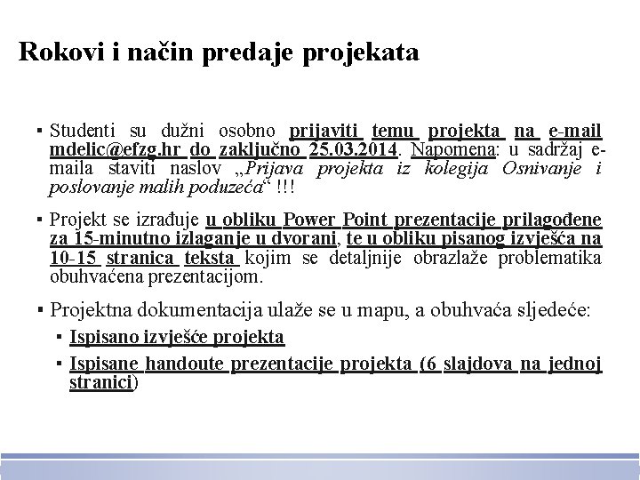 Rokovi i način predaje projekata ▪ Studenti su dužni osobno prijaviti temu projekta na