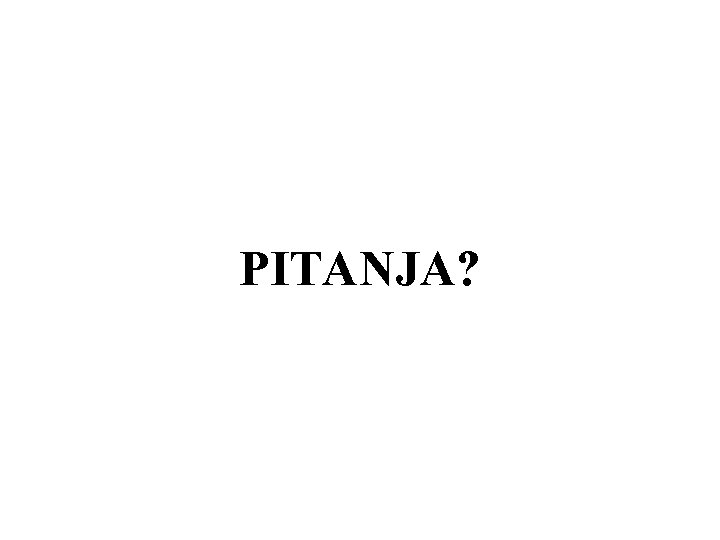 PITANJA? 
