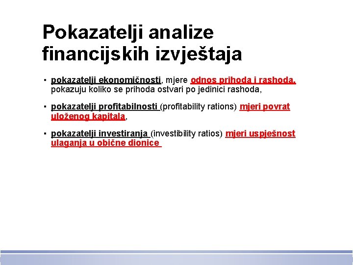 Pokazatelji analize financijskih izvještaja ▪ pokazatelji ekonomičnosti, mjere odnos prihoda i rashoda, pokazuju koliko