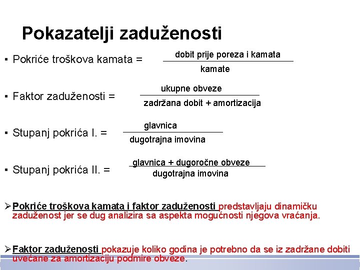 Pokazatelji zaduženosti ▪ Pokriće troškova kamata = ▪ Faktor zaduženosti = ▪ Stupanj pokrića