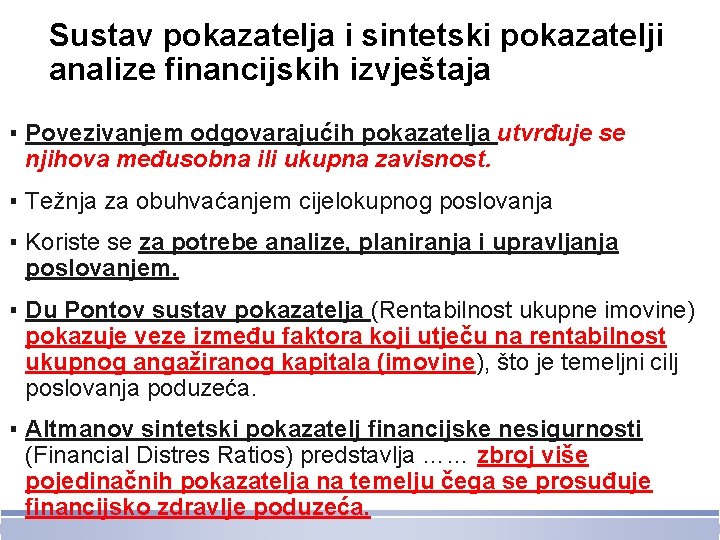 Sustav pokazatelja i sintetski pokazatelji analize financijskih izvještaja ▪ Povezivanjem odgovarajućih pokazatelja utvrđuje se