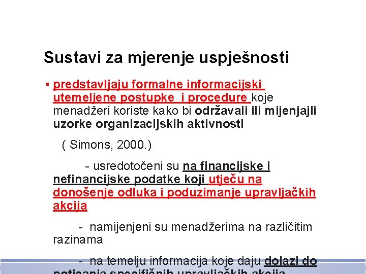 Sustavi za mjerenje uspješnosti ▪ predstavljaju formalne informacijski utemeljene postupke i procedure koje menadžeri