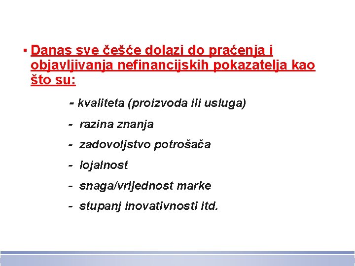 ▪ Danas sve češće dolazi do praćenja i objavljivanja nefinancijskih pokazatelja kao što su: