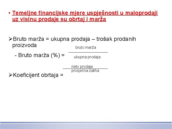 ▪ Temeljne financijske mjere uspješnosti u maloprodaji uz visinu prodaje su obrtaj i marža