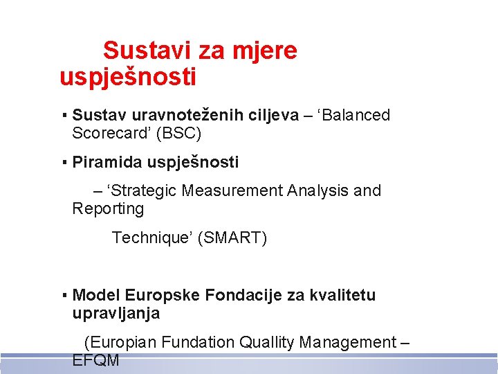 Sustavi za mjere uspješnosti ▪ Sustav uravnoteženih ciljeva – ‘Balanced Scorecard’ (BSC) ▪ Piramida