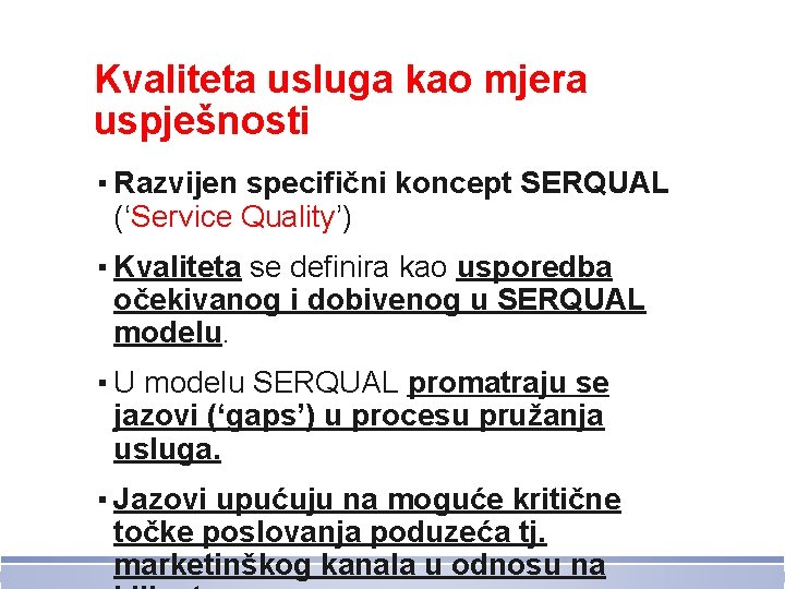 Kvaliteta usluga kao mjera uspješnosti ▪ Razvijen specifični koncept SERQUAL (‘Service Quality’) ▪ Kvaliteta