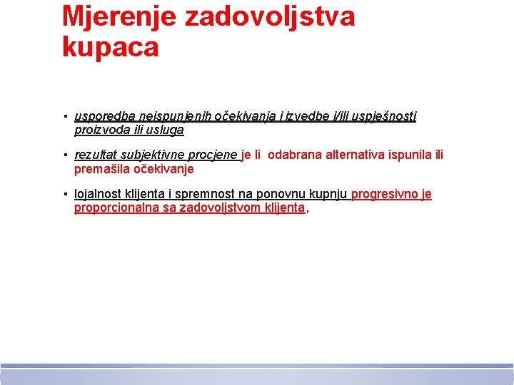 Mjerenje zadovoljstva kupaca ▪ usporedba neispunjenih očekivanja i izvedbe i/ili uspješnosti proizvoda ili usluga