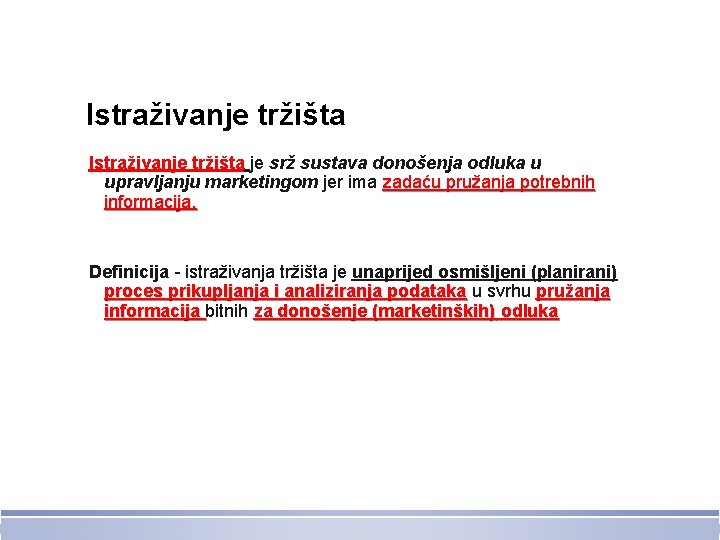 Istraživanje tržišta je srž sustava donošenja odluka u upravljanju marketingom jer ima zadaću pružanja