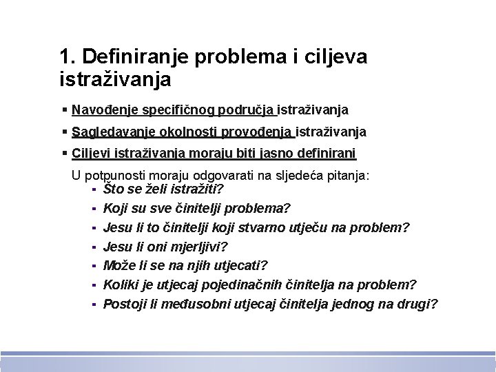 1. Definiranje problema i ciljeva istraživanja § Navođenje specifičnog područja istraživanja § Sagledavanje okolnosti