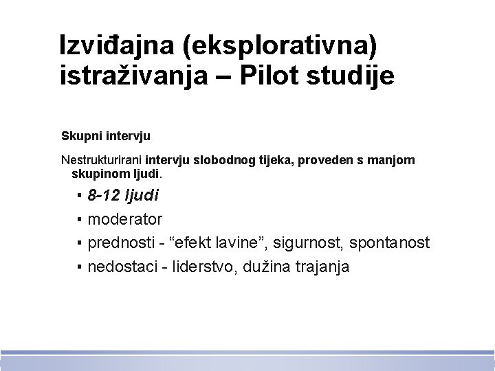 Izviđajna (eksplorativna) istraživanja – Pilot studije Skupni intervju Nestrukturirani intervju slobodnog tijeka, proveden s