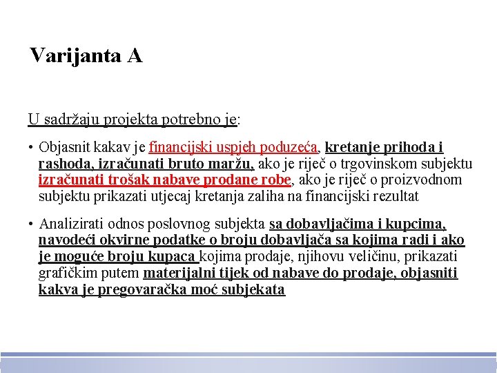 Varijanta A U sadržaju projekta potrebno je: • Objasnit kakav je financijski uspjeh poduzeća,