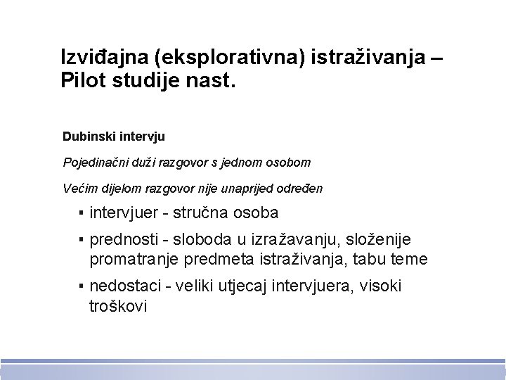 Izviđajna (eksplorativna) istraživanja – Pilot studije nast. Dubinski intervju Pojedinačni duži razgovor s jednom