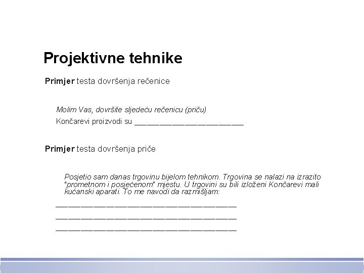 Projektivne tehnike Primjer testa dovršenja rečenice Molim Vas, dovršite sljedeću rečenicu (priču) Končarevi proizvodi