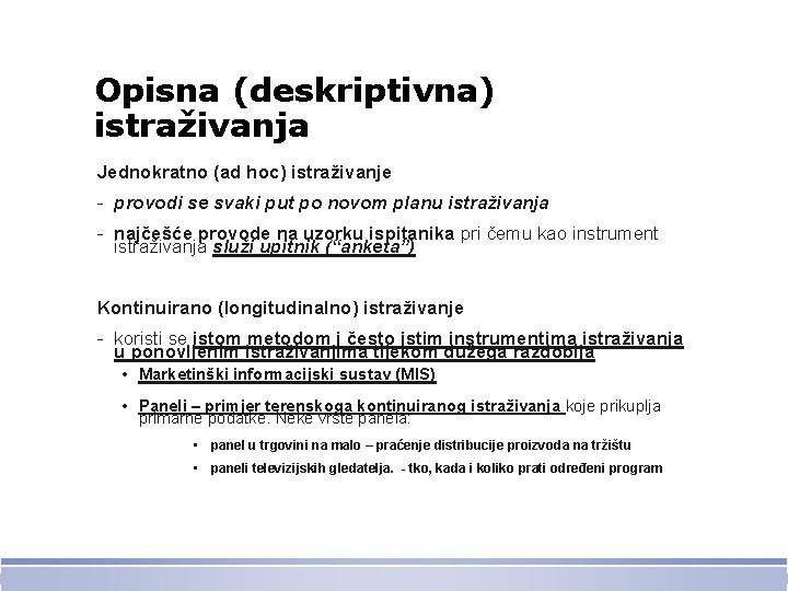 Opisna (deskriptivna) istraživanja Jednokratno (ad hoc) istraživanje - provodi se svaki put po novom