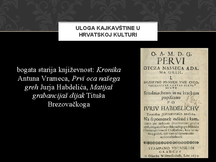 ULOGA KAJKAVŠTINE U HRVATSKOJ KULTURI bogata starija književnost: Kronika Antuna Vrameca, Prvi oca našega