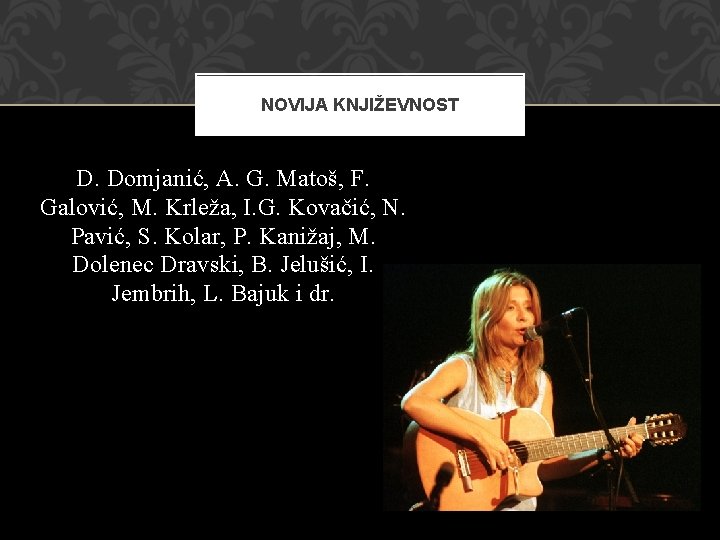 NOVIJA KNJIŽEVNOST D. Domjanić, A. G. Matoš, F. Galović, M. Krleža, I. G. Kovačić,