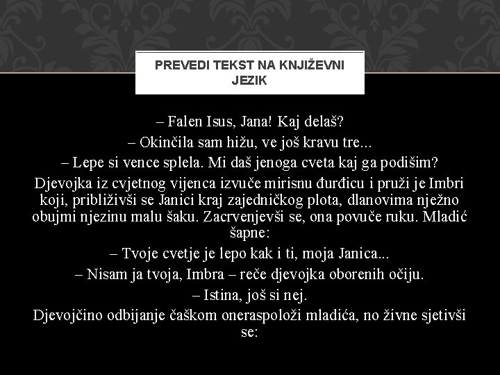 PREVEDI TEKST NA KNJIŽEVNI JEZIK – Falen Isus, Jana! Kaj delaš? – Okinčila sam