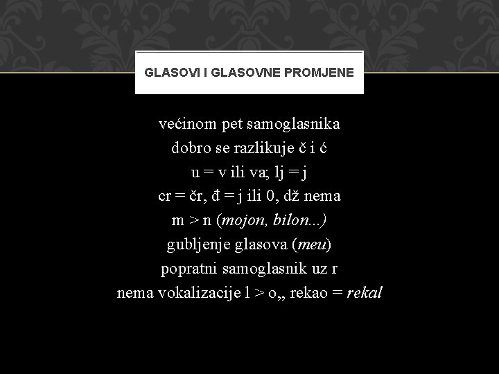 GLASOVI I GLASOVNE PROMJENE većinom pet samoglasnika dobro se razlikuje č i ć u
