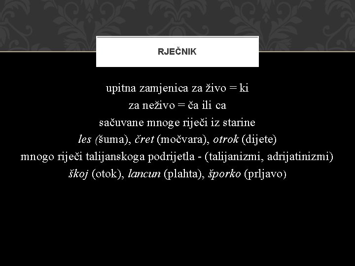 RJEČNIK upitna zamjenica za živo = ki za neživo = ča ili ca sačuvane