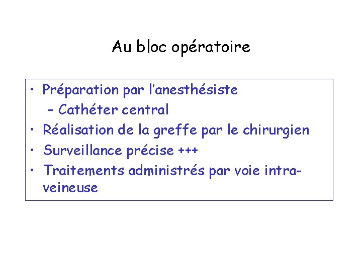 Au bloc opératoire • Préparation par l’anesthésiste – Cathéter central • Réalisation de la