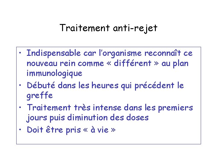 Traitement anti-rejet • Indispensable car l’organisme reconnaît ce nouveau rein comme « différent »